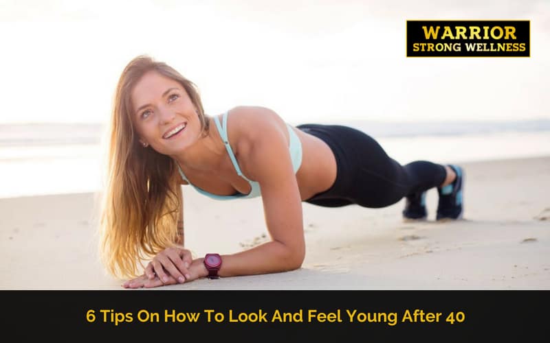 6 Tips On How To Look And Feel Young After 40