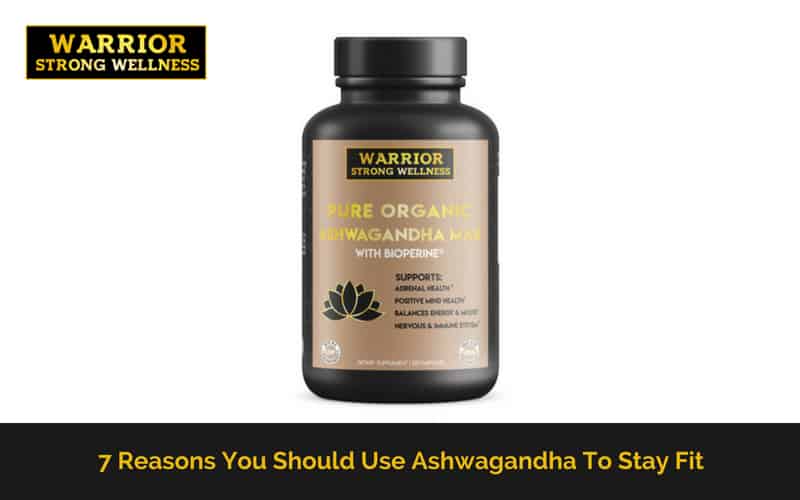 7 Reasons you Should Use Ashwagandha to Stay Fit