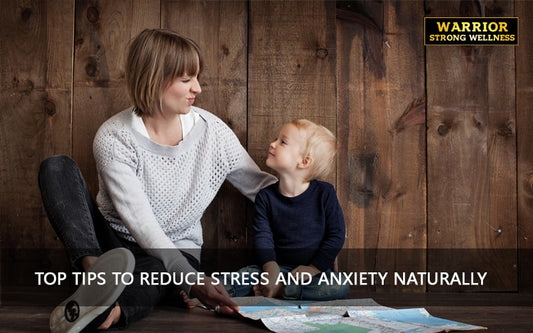 Top Tips to Reduce Stress and Anxiety Naturally