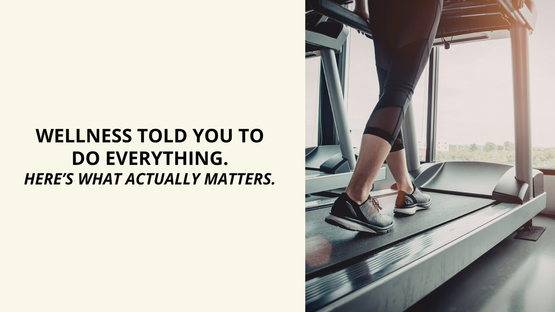 Wellness Told You to Do Everything. Here’s What Actually Matters.