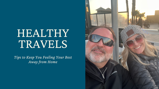 Healthy Travels: Tips to Keep You Feeling Your Best Away from Home