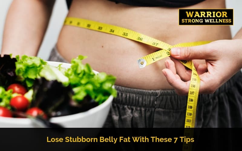 Lose Stubborn Belly Fat With these 7 Tips