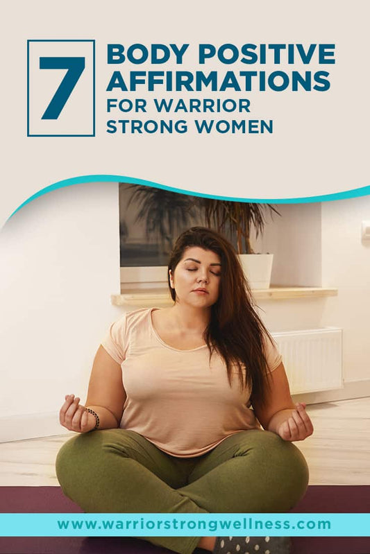 7 Body Positive Affirmations for Warrior Strong Women