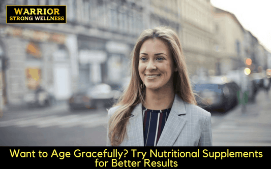 Want to Age Gracefully? Try Nutritional Supplements for Better Results
