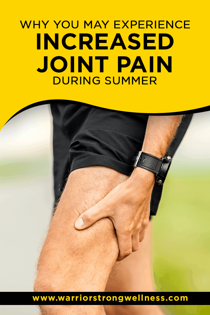 Why You May Experience Increased Joint Pain During Summer Warrior Strong Wellness